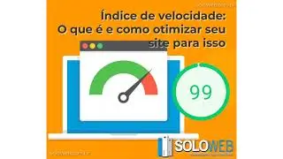 Índice de velocidade  O que é e como otimizar seu site para isso