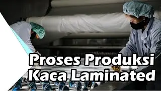 Proses Produksi Kaca Laminate By ESA SENTOSA ABADI INDONESIA