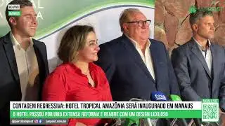 Contagem regressiva: Hotel Tropical Amazônia será inaugurado em Manaus