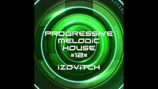 Progressive M&eacute;lodic House #12 - IZOVITCH - #houseprogressive2023 #housemusic, #melodichouse c