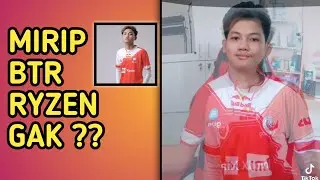 MIRIP BTR RYZEN GAK ?? | TIKTOK VIDEO