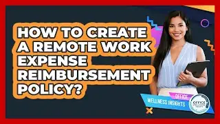 How To Create A Remote Work Expense Reimbursement Policy?