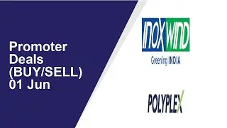 Promoter Deals(BUY/SELL) 01 Jun | Inox Wind ,Polyplex Corporation