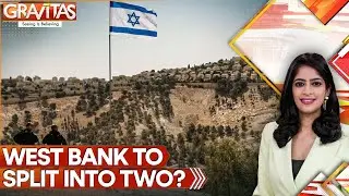 West Bank at Risk: Israel Wants to Split the West Bank&nbsp;| GRAVITAS