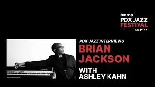 PDX Jazz Interviews   Brian Jackson in Conversation with Ashley Kahn