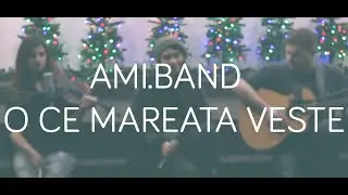 O CE MAREAȚĂ VESTE! - AMI.band (acoustic)
