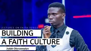 Building a Faith Culture // Lectures of Faith series // Judah Olorunmaiye