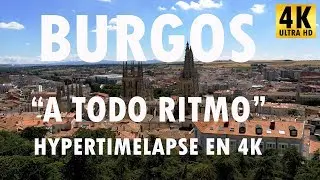 Burgos a todo ritmo - HyperTimeLapse en 4K