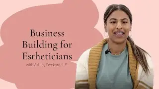 Business Building for Estheticians | Strategies for Growing Your Skincare Career