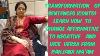 TRANSFORMATION OF SENTENCE ...CHANGE AFFIRMATIVE SENTENCE INTO NEGATIVE AND VICE VERSA