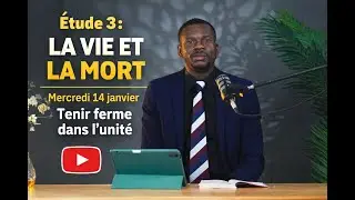 Etude 3: la vie et la mort Mercredi 14 janvier Tenir ferme dans l’unité