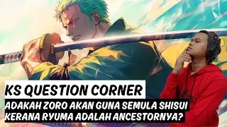 Benarkah Zoro Akan Guna Shisui Balik Kerana Ryuma Ancestornya | KS QUESTION CORNER