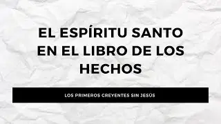 El Espíritu Santo(9) El Espíritu Santo en el libro de los hechos | Estudio bíblico #IglesiaCercaDeTi