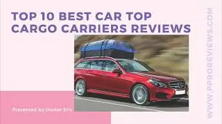 Top 10 Best Car Top Cargo Carriers Reviews