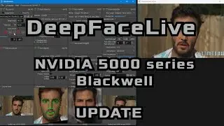 DeepFaceLive Nvidia 5000 (Blackwell) Series Update