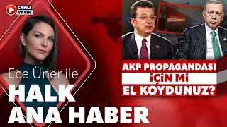 #CANLI | Ece Üner ile Halk Ana Haber | #silemezsiniz