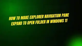 Как развернуть панель навигации проводника для открытия папок в Windows 11