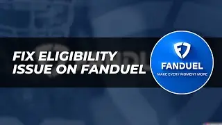 How to Fix Eligibility Issue on FanDuel: Step-by-Step Guide