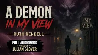 A Demon in My View by Ruth Rendell | Full Audiobook Read by Julian Glover