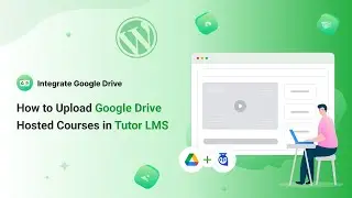 How to Upload Google Drive Hosted Courses in Tutor LMS