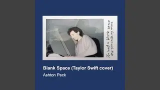 Blank Space (Taylor Swift cover) told from the guy's perspective | Ashton Peck | WITH LYRICS