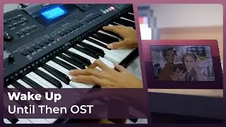 Until Then OST | Wake Up | Piano Cover