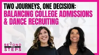 Two Journeys, One Decision: Balancing College Admissions & Dance Recruiting