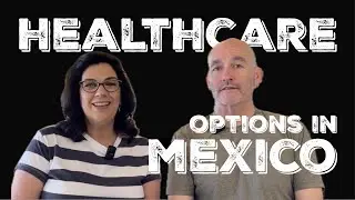 Healthcare in Mexico: Options for Retirees Digital Nomads Expats Ep3