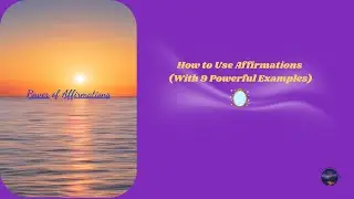 How to Use Affirmations (With 9 Powerful Examples)