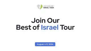Join Our &ldquo;Best of Israel Tour&rdquo; - AUGUST  4-11,  2024