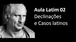 Aula de Latim 02 - Declinações e Casos latinos