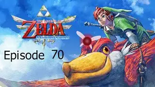 Lets Play The Legend of Zelda Skyward Sword | Episode 70