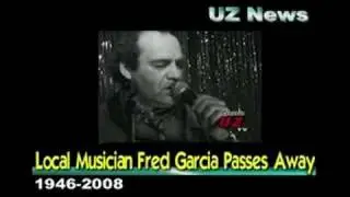 UZ News - Local Musician Fred Garcia Passes Away