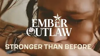 Ember Outlaw - Stronger Than Before [Official Music Video]