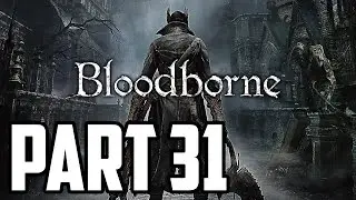 Bloodborne Walkthrough PT. 32 - Literally My Nightmares