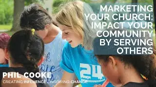Marketing Your Church: Impact Your Community by Serving Others
