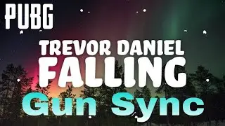 Trevor Daniel - Falling | Pubg Gun Sync