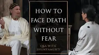The Ego Fears Death &mdash; The Soul Does Not | Q&A With Shunyamurti