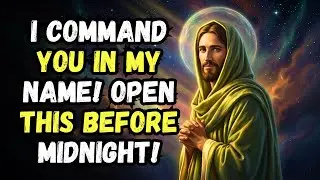 GOD MESSAGE TODAY: I COMMAND YOU IN MY NAME! OPEN THIS BEFORE MIDNIGHT! GOD SAYS | GOD MESSAGE NOW