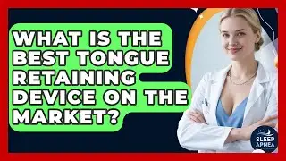 What Is The Best Tongue Retaining Device On The Market? - Sleep Apnea Support Network