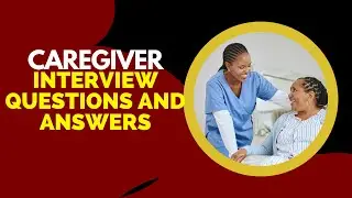 Top 25 Caregiver Interview Questions and Answers