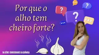 Por que o alho tem cheiro forte? #ocanaldaquimica