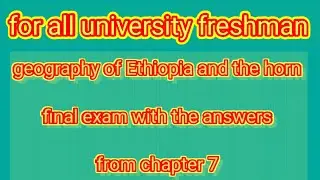 geography of Ethiopia and the horn chapter 7 final exam with the answers #freshman_course