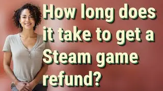 How long does it take to get a Steam game refund?