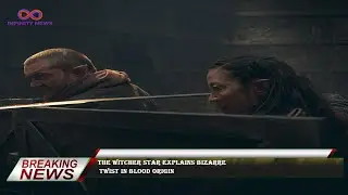 The Witcher star explains bizarre  twist in Blood Origin