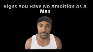 Signs You Have No Ambition As A Man