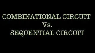 Combinational Circuit Vs  Sequential Circuit