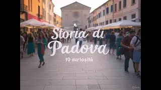 Storia di Padova 10 Curiosit&agrave; Sorprendenti che Devi Conoscere nel 2025!