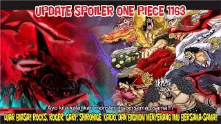 UPDATE SPOILER OP 1163 – LUAR BIASA!! ROCKS, ROGER, GARP, SHIROHIGE, KAIDO, DAN BIGMOM VS IMU!