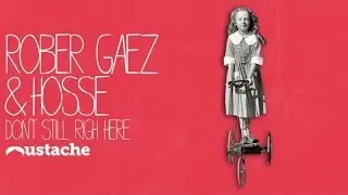 Rober Gaez & Hosse - Don't Still Right Here (Original Mix) Mustache Music
